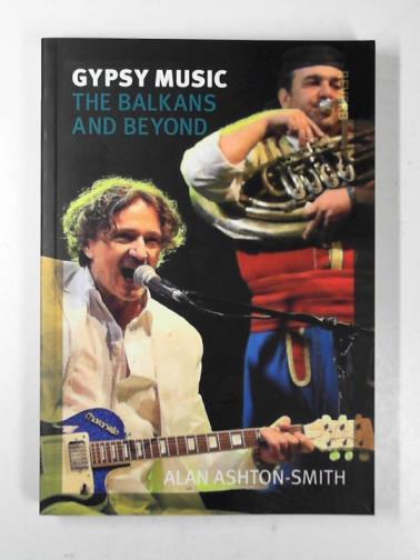 ASHTON-SMITH, Alan - Gypsy music: the Balkans and beyond
