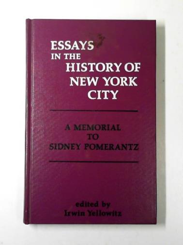 YELLOWITZ, Irwin (ed) - Essays on the history of New York City: a memorial to Sidney Pomerantz