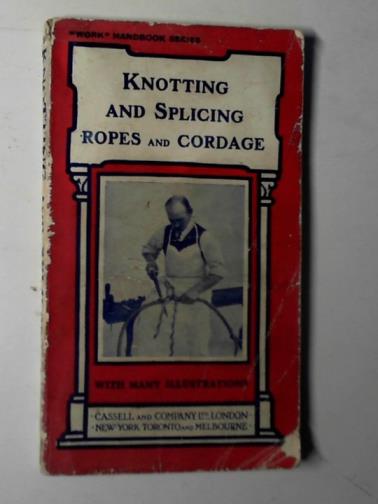 HASLUCK, Paul N. (ed) - Knotting and splicing ropes and cordage