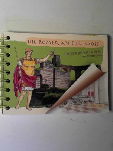 BOHM, Annette - Die Römer an der Mosel: Kinderführer