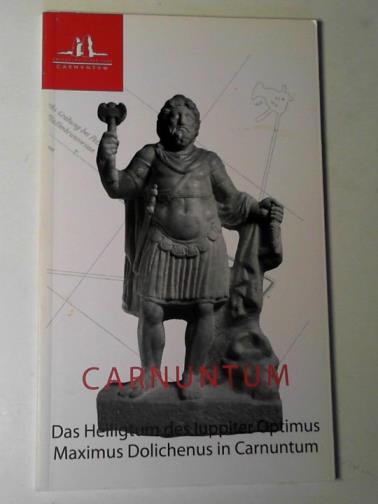 KANDLER, Manfred & PINGITZER, Paul - Carnuntum: das heiligtum des Iuppiter Optimus Maximus Dolichenus in Carnuntum