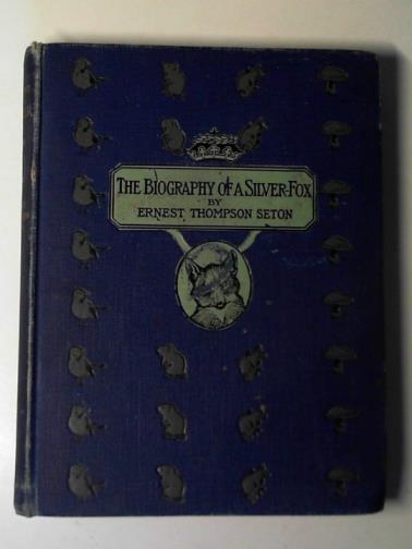 SETON, Ernest Thompson - The biography of a silver-fox
