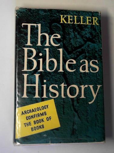 KELLER, Werner - The Bible as history: archaeology confirms the book of books