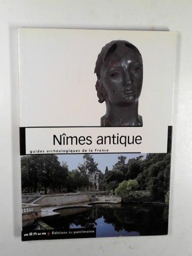 Collectif - Nîmes antique: guides archaeologiques de la France