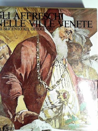 D'ARCAIS, Francesca & others - Gli affreschi nelle Ville Venete dal seicento all'ottocento