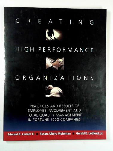 LAWLER, Edward E. and others - Creating high performance organizations: practices and results of employee involvement and total quality management