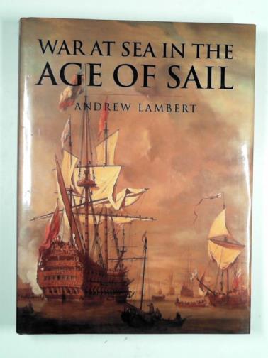 LAMBERT, Andrew - War at sea in the age of sail