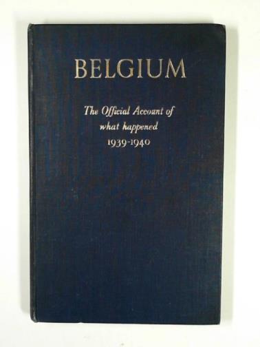  - Belgium: the official account of what happened 1939-1940