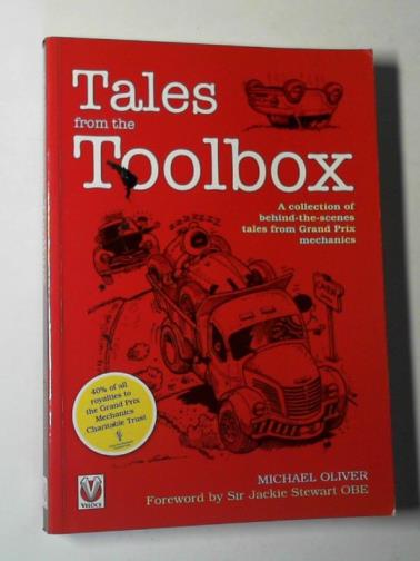 OLIVER, Michael - Tales from the toolbox: a collection of behind-the-scenes tales from Grand Prix mechanics