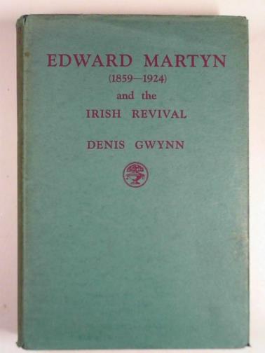 GWYNN, Denis - Edward Martyn and the Irish revival,