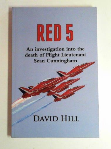 HILL, David - RED 5: an investigation into the death of Flight Lieutenant Sean Cunningham