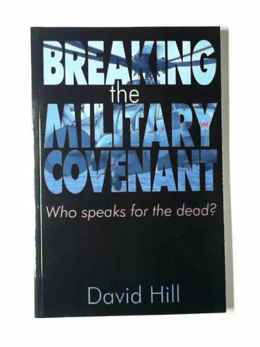HILL, David - Breaking the military covenant: (Who speaks for the dead?)