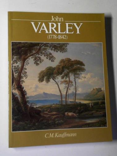 KAUFFMANN, C.M. - John Varley: 1778 - 1842