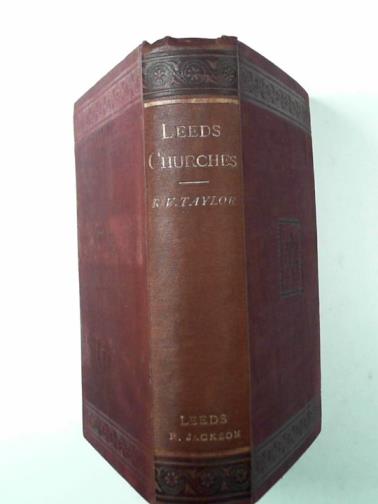 TAYLOR, R. V. - The Ecclesiae Leodienses or, historical and architectural sketches of the churches of Leeds and neighbourhood