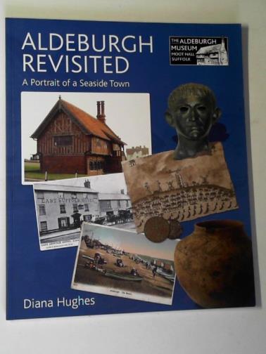 HUGHES, Diana - Aldeburgh revisited: a portrait of a seaside town