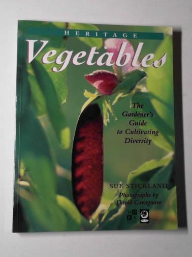 STICKLAND, Sue - Heritage vegetables: the gardener's guide to cultivating diversity