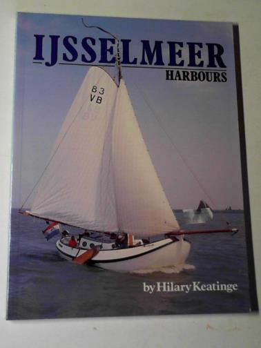 KEATINGE, Hilary - Ijsselmeer harbours: a comprehensive guide to the 36 ports and havens surrounding this fascinating inland sailing area
