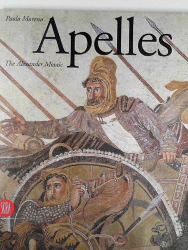MORENO, Paolo - Apelles: the Alexander mosaic