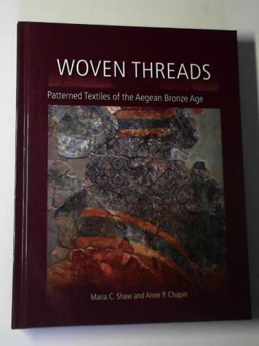 SHAW, Maria C. and CHAPIN, Anne P. - Woven threads: patterned textiles of the Aegean Bronze Age