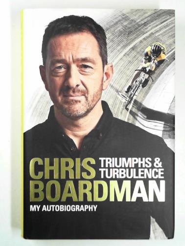 BOARDMAN, Chris - Triumphs and turbulence: my autobiography