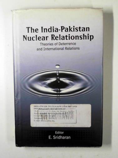 SRIDHARAN, E. (ed) - The India-Pakistan nuclear relationship: theories of deterrence and international relations