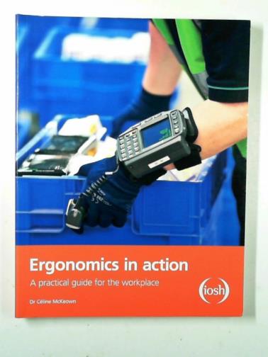 MCKEOWN, Celine - Ergonomics in action: a practical guide for the workplace