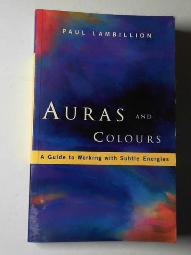 LAMBILLION, Paul - Auras and colours: a guide to working with subtle energies
