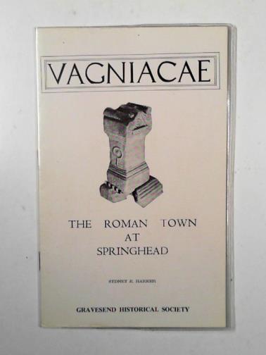 BARKER, Sydney R. - Vagniacae: the Roman town at Springhead