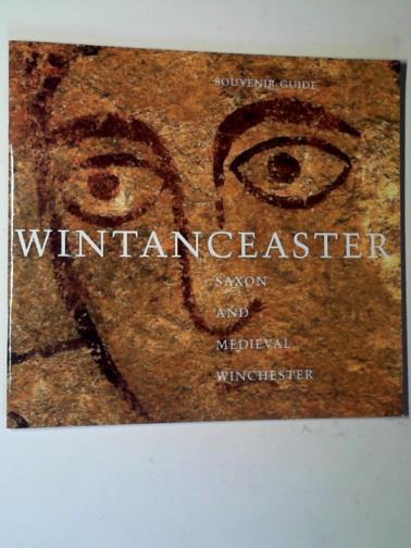 DENFORD, Geoff - Wintanceaster: Saxon and Medieval Winchester
