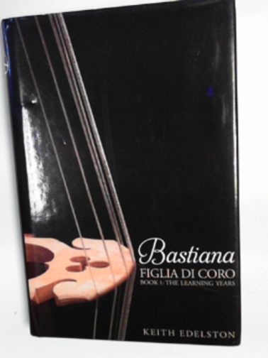 EDELSTON Edelston - Bastiana Book 1: the learning years (Figlia di Coro)
