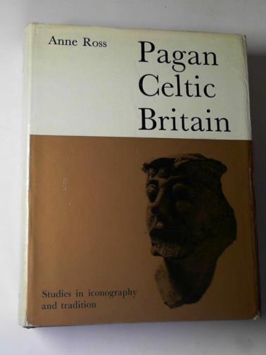 ROSS. Anne - Pagan Celtic Britain: studies in iconography and tradition