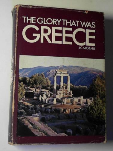 STOBART, J.C. - The glory that was Greece