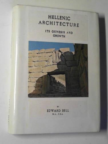 BELL, Edward - Hellenic architecture: its genesis and growth
