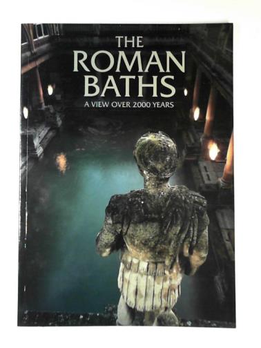 CUNLIFFE, Barry - The Roman Baths - A view over 2000 years - The official guide