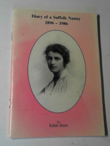 HUNT, Edith - Diary of a Suffolk nanny: 1896- 1986