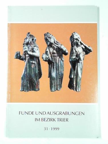  - Funde und ausgrabungen im bezirk Trier 31: 1999