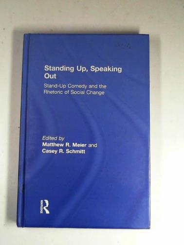 MEIER, Matthew R. and SCHMITT, Casey R. - Standing up, speaking out: stand-up comedy and the rhetoric of social change