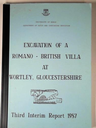 WILSON, David - Excavation of a Romano-British villa at Wortley, Gloucestershire: third, fourth & sixth interim reports.