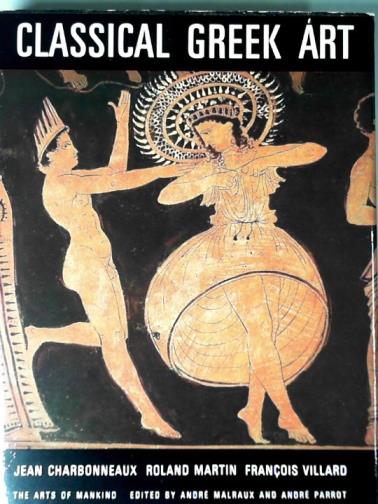 CHARBONNEAUX, Jean & others - Classical Greek art (480-330 B.C.)