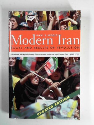 KEDDIE, Nikki R - Modern Iran: roots and results of revolution