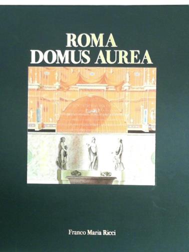 PINOT DE VILLECHENON, Marie-Noelle - Roma Domus Aurea: la decorazione pittorica del palazzo Neroniano nell' album delle 