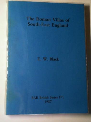 BLACK, E W - The Roman villas of South-East England (BAR 171)