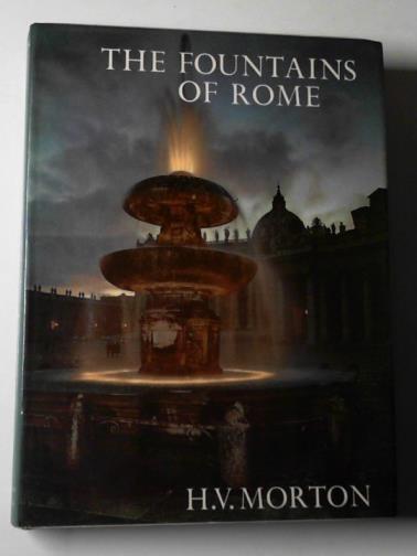 MORTON, H. V. - The fountains of Rome