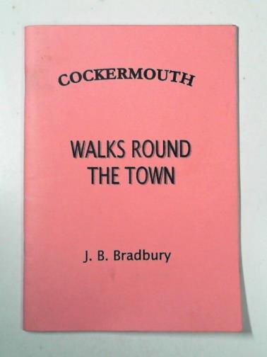 BRADBURY, J. B. - Cockermouth: walks round the town
