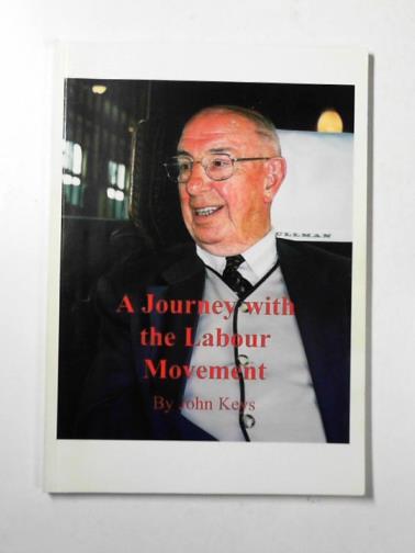 KEYS, John - A journey with the labour movement