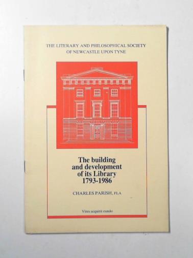 PARISH, Charles - The building and development of the library, 1793-1986