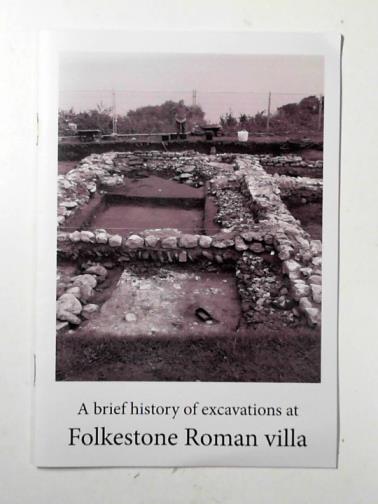  - A brief history of excavations at Folkestone Roman villa