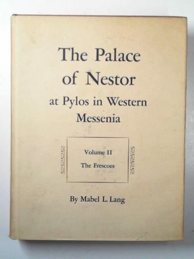 LANG, Mabel L. - The Palace of Nestor at Pylos in Western Messenia, Volume II: The frescoes (Princeton Legacy Library, 2293)