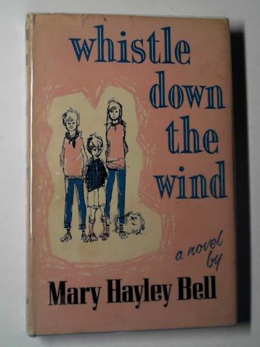 BELL, Mary Hayley - Whistle down the wind: a modern fable