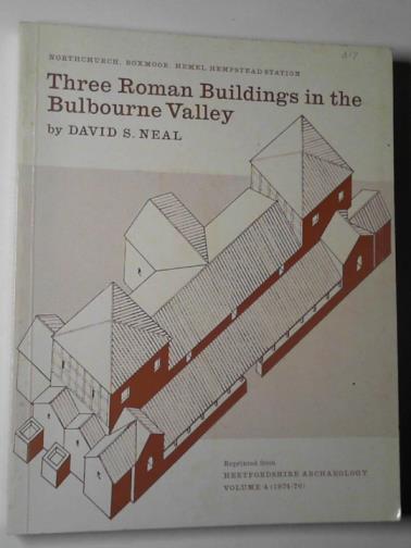 NEAL, David S. - The excavation of three Roman buildings in the Bulbourne Valley: Northchurch, Boxmoor, Hemel Hempstead Station
